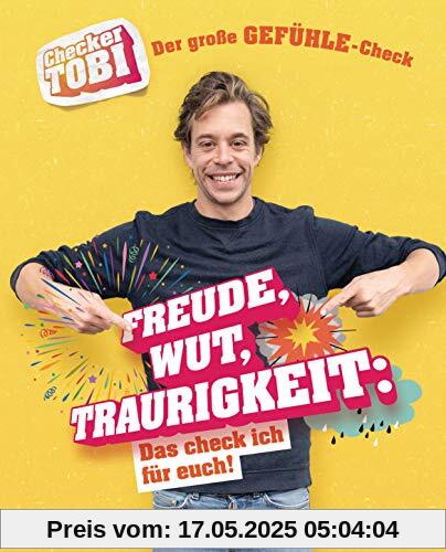 Checker Tobi - Der große Gefühle-Check: Freude, Wut, Traurigkeit – Das check ich für euch! (Die Checker-Tobi-Sachbuchreihe, Band 1)