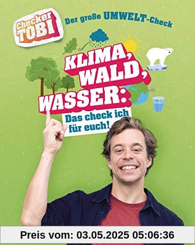 Checker Tobi - Der große Umwelt-Check: Klima, Wald, Wasser: Das check ich für euch!: Die Sachbuchreihe zur beliebten TV-Serie von ARD und KiKa für ... (Die Checker-Tobi-Sachbuchreihe, Band 4)