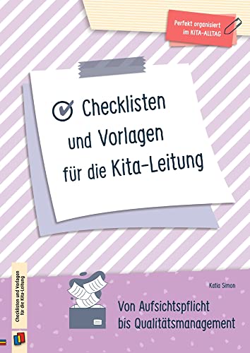 Checklisten und Vorlagen für die Kita-Leitung: Von Aufsichtspflicht bis Qualitätsmanagement (Perfekt organisiert im Kita-Alltag) von Verlag An Der Ruhr