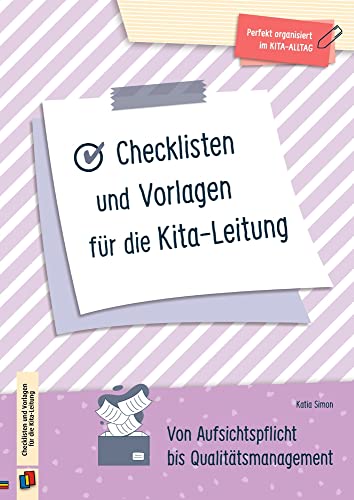 Checklisten und Vorlagen für die Kita-Leitung: Von Aufsichtspflicht bis Qualitätsmanagement (Perfekt organisiert im Kita-Alltag) von Verlag an der Ruhr