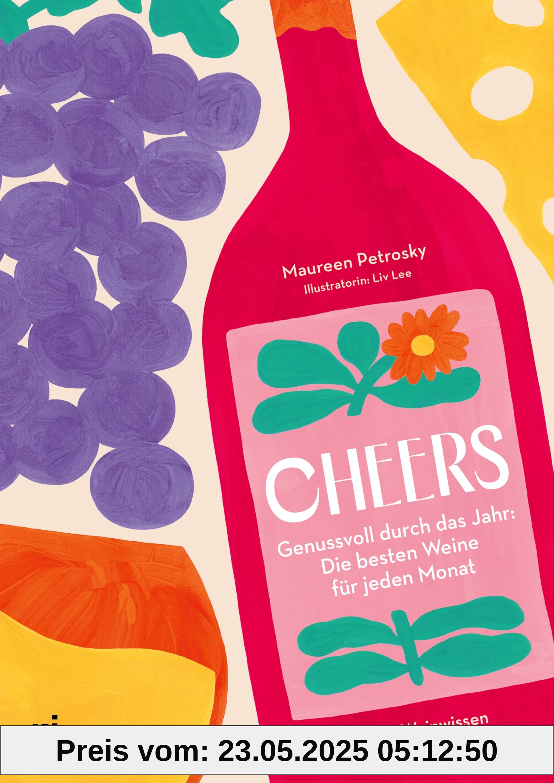 Cheers: Genussvoll durch das Jahr: die besten Weine für jeden Monat | Mit Rezepten und Weinwissen. Weinsorten auswählen, verkosten und pairen für Einsteiger und Weinliebhaber Cheers: Genussvoll durch das Jahr: die besten Weine für jeden Monat | Mit Rezepten und Weinwissen. Weinsorten auswählen, verkosten und pairen für Einsteiger und Weinliebhaber