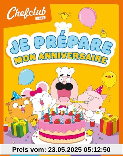 Chefclub kids - Je prépare mon anniversaire: Je prépare