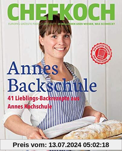 Chefkoch: Annes Backschule: 30 Rezepte mit Step-by-Step-Anleitung: 41 süße und herzhafte Backrezepte aus Annes Kochschule