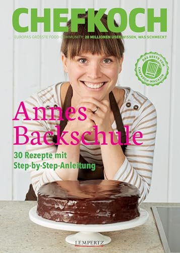 CHEFKOCH: Annes Backschule: 30 Rezepte mit Step-by-Step-Anleitung von Lempertz Edition und Verlagsbuchhandlung
