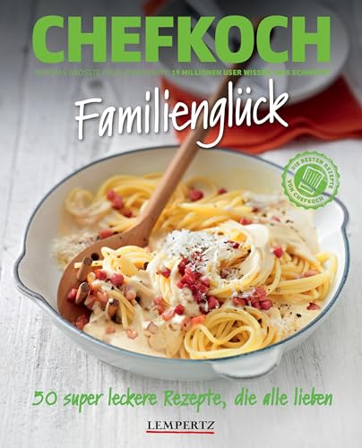 CHEFKOCH: Familienglück: 50 super leckere Familienrezepte