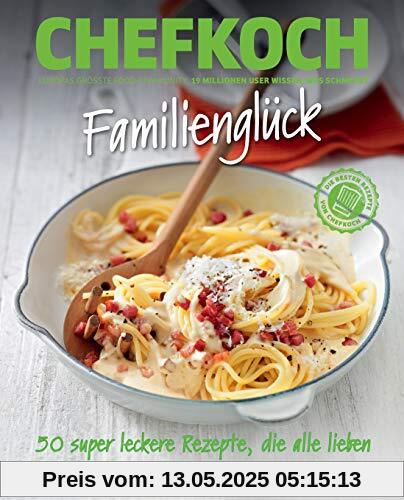 Chefkoch: Familienglück: 50 super leckere Familienrezepte