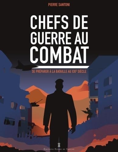 Chefs de guerre au combat: Se préparer à la bataille au XXIe siècle von DE TAILLAC