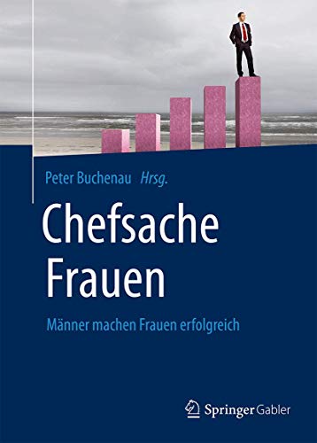 Chefsache Frauen: Männer machen Frauen erfolgreich Chefsache Frauen: Männer machen Frauen erfolgreich