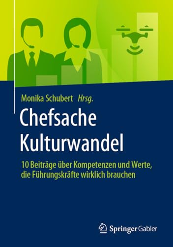 Chefsache Kulturwandel: 10 Beiträge über Kompetenzen und Werte, die Führungskräfte wirklich brauchen von Springer Gabler
