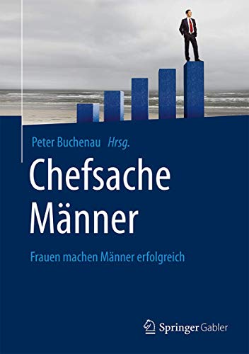 Chefsache Männer: Frauen machen Männer erfolgreich Chefsache Männer: Frauen machen Männer erfolgreich von Springer