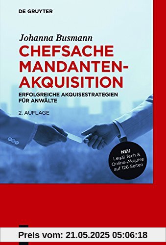 Chefsache Mandantenakquisition: Erfolgreiche Akquisestrategien für Anwälte Chefsache Mandantenakquisition: Erfolgreiche Akquisestrategien für Anwälte