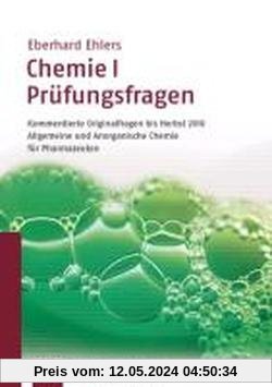 Chemie I - Prüfungsfragen 1997-2010: Originalfragen mit Antworten zur allgemeinen und anorganischen Chemie des 1. Abschnitts der Pharmazeutischen ... und Anorganische Chemie für Pharmazeuten