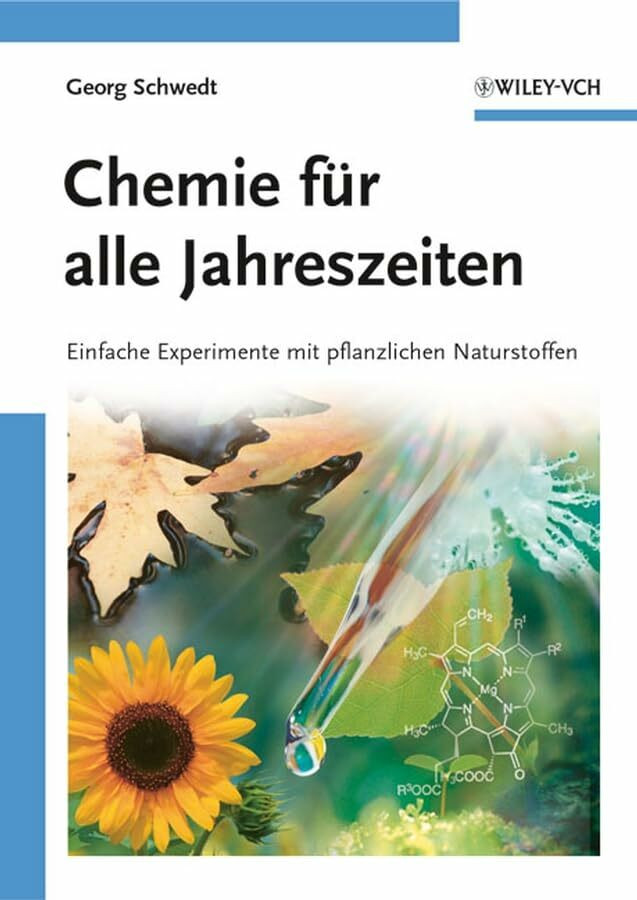 Chemie für alle Jahreszeiten: Einfache Experimente mit pflanzlichen Naturstoffen Chemie für alle Jahreszeiten: Einfache Experimente mit pflanzlichen Naturstoffen