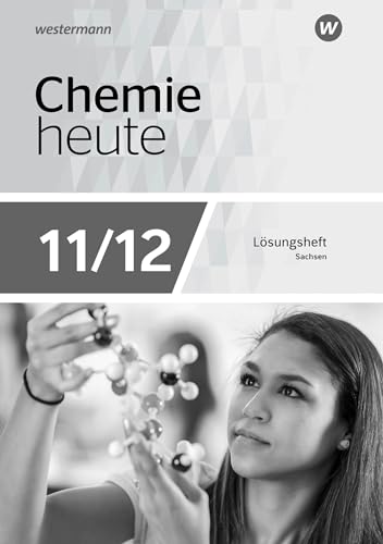Chemie heute SII - Ausgabe 2018 Sachsen: Lösungen Arbeitsheft 11-12 (Chemie heute SII: Ausgabe 2018 für Sachsen)