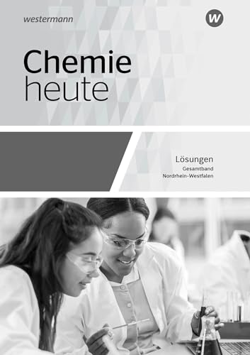 Chemie heute SII. Gesamtband: Lösungen. Für Nordrhein-Westfalen: Sekundarstufe 2 - Ausgabe 2022 Chemie heute SII. Gesamtband: Lösungen. Für Nordrhein-Westfalen: Sekundarstufe 2 - Ausgabe 2022