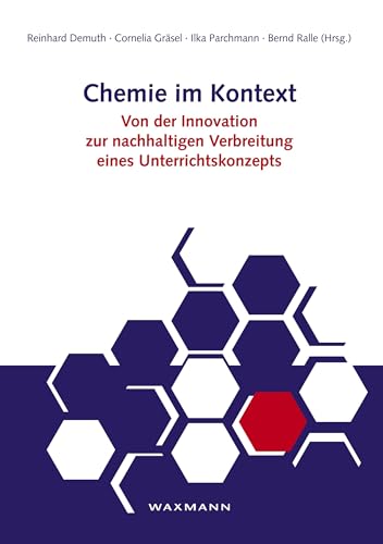 Chemie im Kontext: Von der Innovation zur nachhaltigen Verbreitung eines Unterrichtskonzepts Chemie im Kontext: Von der Innovation zur nachhaltigen Verbreitung eines Unterrichtskonzepts