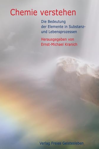 Chemie verstehen: Die Bedeutung der Elemente in Substanz- und Lebensprozessen Chemie verstehen: Die Bedeutung der Elemente in Substanz- und Lebensprozessen