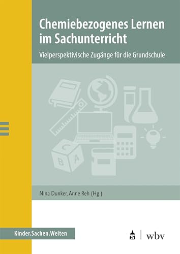 Chemiebezogenes Lernen im Sachunterricht: Vielperspektivische Zugänge für die Grundschule (Kinder.Sachen.Welten) von Schneider bei wbv