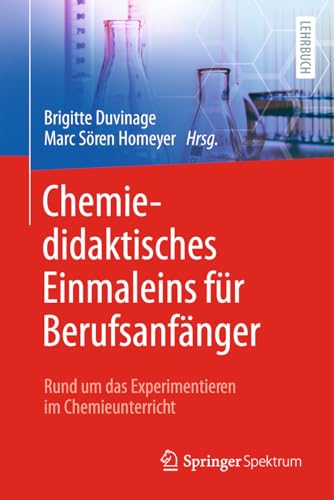 Chemiedidaktisches Einmaleins für Berufsanfänger: Rund um das Experimentieren im Chemieunterricht Chemiedidaktisches Einmaleins für Berufsanfänger: Rund um das Experimentieren im Chemieunterricht von Springer Spektrum