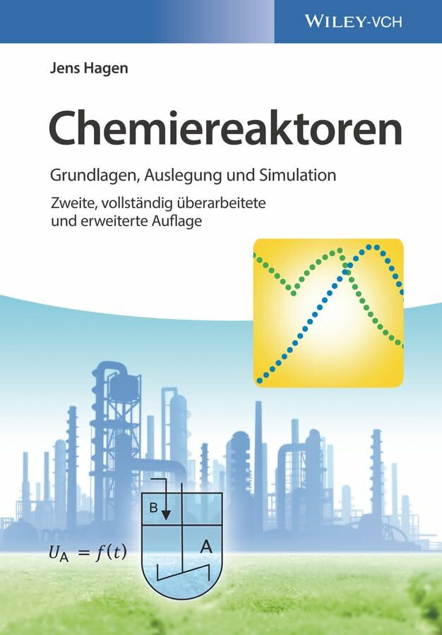 Chemiereaktoren: Grundlagen, Auslegung und Simulation Chemiereaktoren: Grundlagen, Auslegung und Simulation