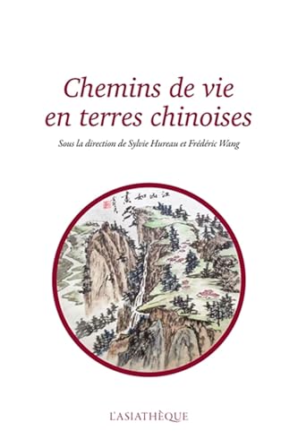 Chemins de vie en terres chinoises: Mélanges offerts à Catherine Despeux von ASIATHEQUE