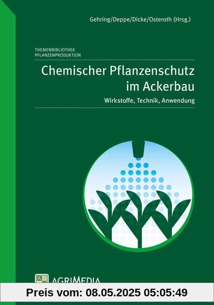 Chemischer Pflanzenschutz im Ackerbau: Wirkstoffe, Technik, Anwendung