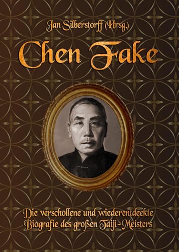 Chen Fake: Die verschollene und wiederentdeckte Biografie des großen Taiji-Meisters
