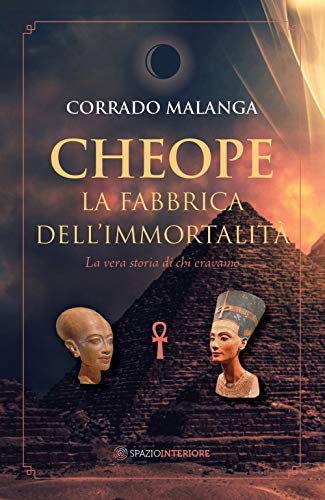 Cheope. La fabbrica dell'immortalità. La vera storia di chi eravamo von NONORDINARI