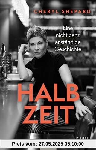Cheryl Shepard: Halbzeit - Eine nicht ganz anständige Geschichte: Ein autobiografischer Roman voller Leidenschaft