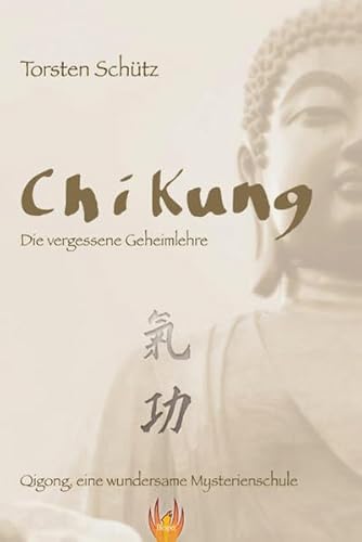 Chi Kung: Die vergessene Geheimlehre Chi Kung: Die vergessene Geheimlehre
