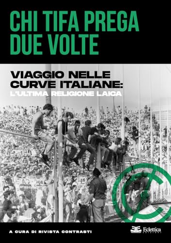 Chi tifa prega due volte. Viaggio nelle curve italiane: l'ultima religione laica Chi tifa prega due volte. Viaggio nelle curve italiane: l'ultima religione laica von Eclettica