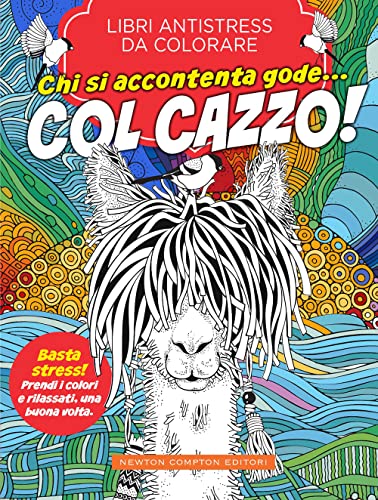 Chi si accontenta gode... col cazzo! Libri antistress da colorare von Newton Compton Editori