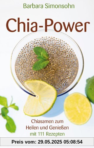 Chia-Power: Chiasamen zum Heilen und Genießen mit 111 Rezepten