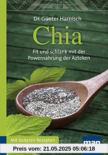 Chia. Kompakt-Ratgeber: Fit und schlank mit der Powernahrung der Azteken. Mit leckeren Rezepten