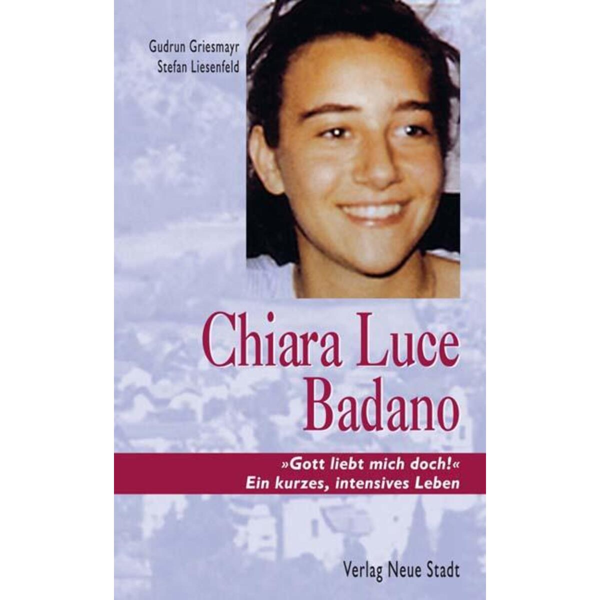 Chiara Luce Badano Chiara Luce Badano von Verlag Neue Stadt