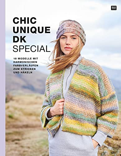 Chic Unique dk Special: 18 Modelle mit harmonischen Farbverläufen zum Stricken und Häkeln
