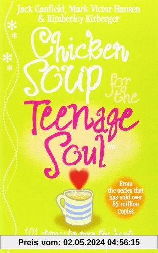 Chicken Soup For The Teenage Soul: Stories of Life, Love and Learning