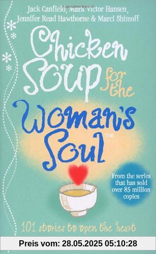 Chicken Soup for the Woman's Soul: Stories to Open the Heart and Rekindle the Spirits of Women Chicken Soup for the Woman's Soul: Stories to Open the Heart and Rekindle the Spirits of Women