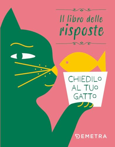 Chiedilo al tuo gatto. Il libro delle risposte. Ediz. a colori von Demetra