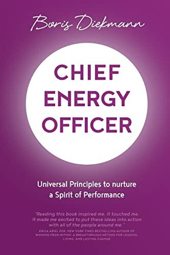 Chief Energy Officer: Universal Principles to nurture a Spirit of Performance Chief Energy Officer: Universal Principles to nurture a Spirit of Performance