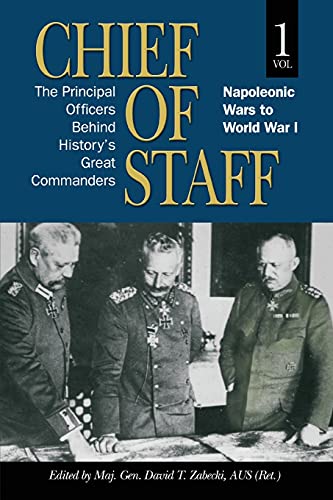 Chief of Staff, Vol. 1: The Principal Officers Behind History's Great Commanders, Napoleonic Wars to World War I Volume 1 (Association of the United States Army)