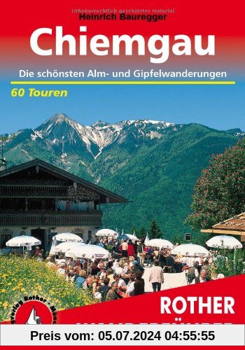Chiemgau: Die schönsten Alm- und Gipfelwanderungen. 60 Touren