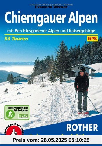 Chiemgauer Alpen: Mit Berchtesgadener Alpen und Kaisergebirge. 53 Schneeschuhtouren. Mit GPS-Tracks