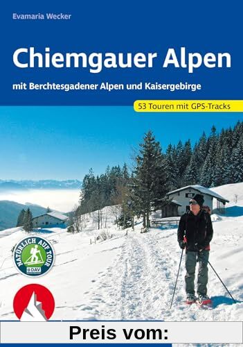 Chiemgauer Alpen: Mit Berchtesgadener Alpen und Kaisergebirge. 53 Schneeschuhtouren. Mit GPS-Tracks. (Rother Schneeschuhführer)