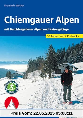 Chiemgauer Alpen: Mit Berchtesgadener Alpen und Kaisergebirge. 53 Schneeschuhtouren. Mit GPS-Tracks. (Rother Schneeschuhführer)