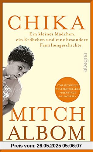 Chika: Ein kleines Mädchen, ein Erdbeben und eine besondere Familiengeschichte | Das neue bewegende Schicksalsmemoir vom Autor von Dienstags bei Morrie Chika: Ein kleines Mädchen, ein Erdbeben und eine besondere Familiengeschichte | Das neue bewegende Schicksalsmemoir vom Autor von Dienstags bei Morrie