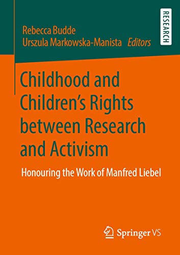 Childhood and Children’s Rights between Research and Activism: Honouring the Work of Manfred Liebel von Springer VS