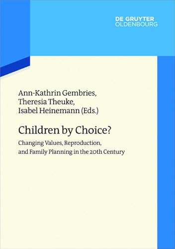 Children by Choice?: Changing Values, Reproduction, and Family Planning in the 20th Century (Wertewandel im 20. Jahrhundert, 3) von De Gruyter Oldenbourg
