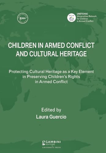 Children in Armed Conflict and Cultural Heritage. Protecting Cultural Heritage as a Key Element in Preserving Children's Rights in Armed Conflict von Gambini Editore