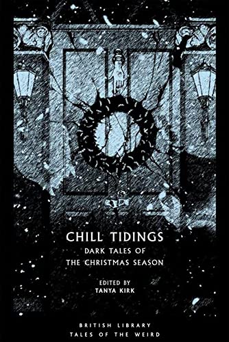 Chill Tidings: Dark Tales of the Christmas Season (British Library Tales of the Weird) von British Library